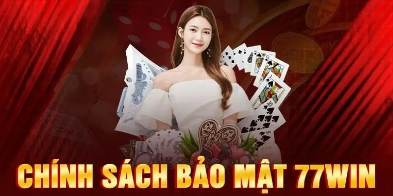 Vai trò của chính sách bảo mật 77win đối với người chơi